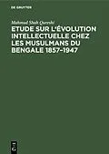 E-Book (pdf) Etude sur l'évolution intellectuelle chez les musulmans du Bengale 18571947 von Mahmud Shah Qureshi