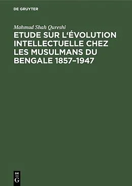 E-Book (pdf) Etude sur l'évolution intellectuelle chez les musulmans du Bengale 18571947 von Mahmud Shah Qureshi