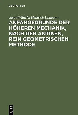 E-Book (pdf) Anfangsgründe der höheren Mechanik, nach der antiken, rein geometrischen Methode von Jacob Wilhelm Heinrich Lehmann