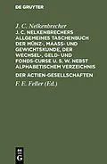 E-Book (pdf) J. C. Nelkenbrechers allgemeines Taschenbuch der Münz-, Maaß- und Gewichtskunde, der Wechsel-, Geld- und Fonds-Curse u. s. w. nebst alphabetischem Verzeichnis der Actien-Gesellschaften von J. C. Nelkenbrecher