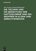 E-Book (pdf) Die Technik und die Bedeutung der Haptoglobine und Gm-Gruppen in Klinik und Gerichtsmedizin von Otto Prokop, Gerhard Bundschuh