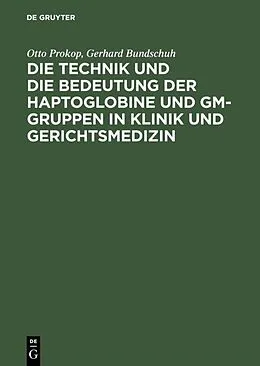 E-Book (pdf) Die Technik und die Bedeutung der Haptoglobine und Gm-Gruppen in Klinik und Gerichtsmedizin von Otto Prokop, Gerhard Bundschuh