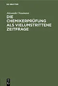 E-Book (pdf) Die Chemikerprüfung als vielumstrittene Zeitfrage von Alexander Naumann