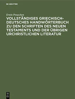 E-Book (pdf) Vollständiges Griechisch-Deutsches Handwörterbuch zu den Schriften des Neuen Testaments und der übrigen urchristlichen Literatur von Erwin Preuschen