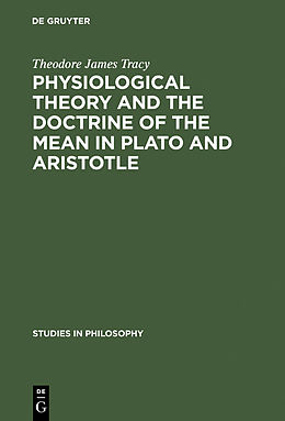 eBook (pdf) Physiological Theory and the Doctrine of the Mean in Plato and Aristotle de Theodore James Tracy