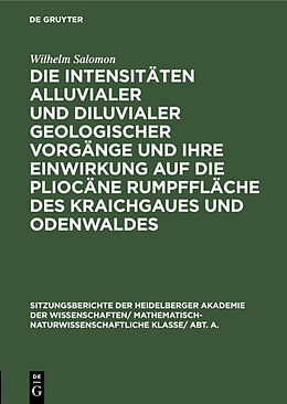 E-Book (pdf) Die Intensitäten alluvialer und diluvialer geologischer Vorgänge und ihre Einwirkung auf die pliocäne Rumpffläche des Kraichgaues und Odenwaldes von Wilhelm Salomon