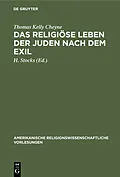 PDF Das religiöse Leben der Juden nach dem Exil von Thomas Kelly Cheyne