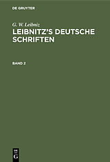 E-Book (pdf) G. W. Leibniz: Leibnitzs deutsche Schriften / G. W. Leibniz: Leibnitzs deutsche Schriften. Band 2 von G. W. Leibniz