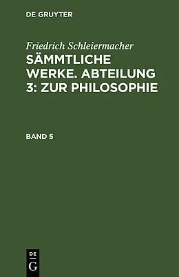 PDF Sämmtliche Werke. Abteilung 3: Zur Philosophie. Band 5 von Friedrich Schleiermacher