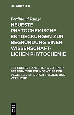 E-Book (pdf) Ferdinand Runge: Neueste phytochemische Entdeckungen zur Begründung... / Anleitung zu einer bessern Zerlegungsweise der Vegetabilien durch Theorie und Versuche von Ferdinand Runge