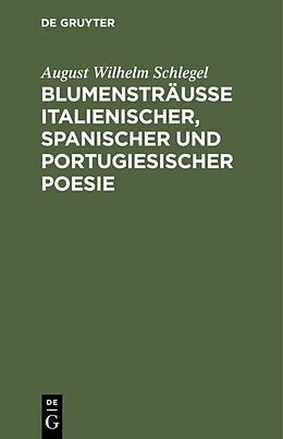 E-Book (pdf) Blumensträusse italienischer, spanischer und portugiesischer Poesie von August Wilhelm Schlegel