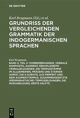 E-Book (pdf) Vorbemerkungen, verbale Komposita, Augment, reduplizierte Verbalbildungen, die Tempusstämme im Allgemeinen, Präsens und starker Aorist, die s-Aoriste, das Perfekt und sein Augmenttempus, zusammengesetzte (periphrastische) Tempusbildungen, die Modusbildung von Karl Brugmann