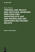 E-Book (pdf) Theorie und Praxis des heutigen gemeinen preußischen Privatrechts auf der Grundlage des gemeinen deutschen Rechts. Band 4, Abteilung 2 von Franz Förster