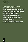 E-Book (pdf) Die Selbständigkeit der evangelischen Landeskirche in Preussen und ihre Vollziehung durch das Cultusministerium von Ludwig Jonas, Heinrich Eltester, Friedrich Gustav Lisco
