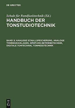 E-Book (pdf) Handbuch der Tonstudiotechnik / Analoge Schallspeicherung, analoge Tonregieanlagen, Hörfunk-Betriebstechnik, digitale Tontechnik, Tonmesstechnik von 