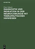 E-Book (pdf) Diagnostik und Indikation in der Neurochirurgie mit therapeutischen Hinweisen von Franz Schueck