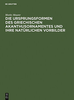 E-Book (pdf) Die Ursprungsformen des griechischen Akanthusornamentes und ihre natürlichen Vorbilder von Moritz Meurer