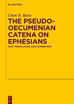 E-Book (pdf) The Pseudo-Oecumenian Catena on Ephesians von Clark R. Bates