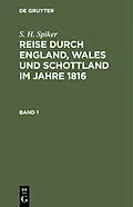 E-Book (pdf) Reise durch England, Wales und Schottland im Jahre 1816. Band 1 von S. H. Spiker
