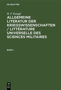 E-Book (pdf) Allgemeine Literatur der Kriegswissenschaften / Littérature universelle des sciences militaires. Band 1 von H. F. Rumpf