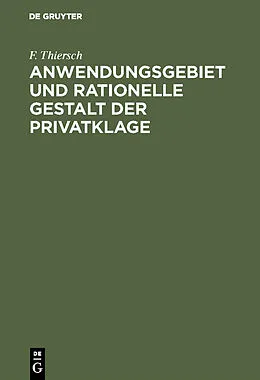 PDF Anwendungsgebiet und rationelle Gestalt der Privatklage von F. Thiersch