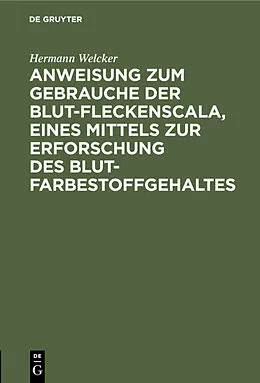 E-Book (pdf) Anweisung zum Gebrauche der Blut-Fleckenscala, eines Mittels zur Erforschung des Blutfarbestoffgehaltes von Hermann Welcker