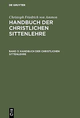 PDF Handbuch der christlichen Sittenlehre. Band 3 von Christoph Friedrich Von Ammon