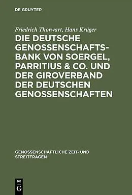 E-Book (pdf) Die Deutsche Genossenschafts-Bank von Soergel, Parritius & Co. und der Giroverband der Deutschen Genossenschaften von Friedrich Thorwart, Hans Krüger