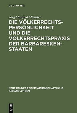 E-Book (pdf) Die Völkerrechtspersönlichkeit und die Völkerrechtspraxis der Barbareskenstaaten von Jörg Manfred Mössner