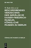 PDF Beschreibendes Verzeichnis der Gemälde im Kaiser-Friedrich-Museum, Königliche Museen zu Berlin von 