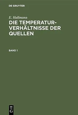 E-Book (pdf) Die Temperaturverhältnisse der Quellen. Band 1 von E. Hallmann