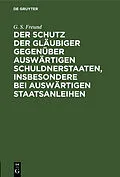 E-Book (pdf) Der Schutz der Gläubiger gegenüber auswärtigen Schuldnerstaaten, insbesondere bei auswärtigen Staatsanleihen von G. S. Freund