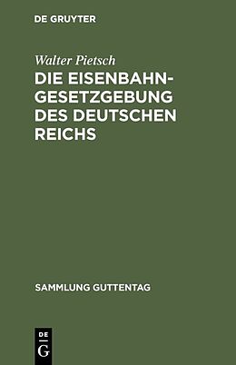 E-Book (pdf) Die Eisenbahn-Gesetzgebung des Deutschen Reichs von Walter Pietsch