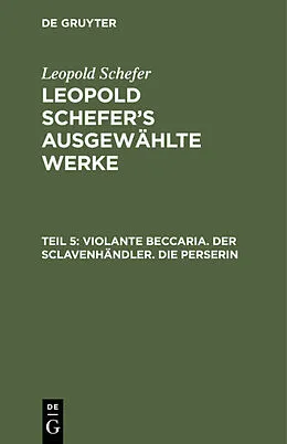 E-Book (pdf) Violante Beccaria. Der Sclavenhändler. Die Perserin von Leopold Schefer