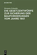 E-Book (pdf) Die Gesetzentwürfe zur Sicherung der Bauforderungen vom Jahre 1901 von Hermann Schneider