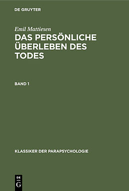 E-Book (pdf) Emil Mattiesen: Das persönliche Überleben des Todes / Emil Mattiesen: Das persönliche Überleben des Todes. Band 1 von Emil Mattiesen