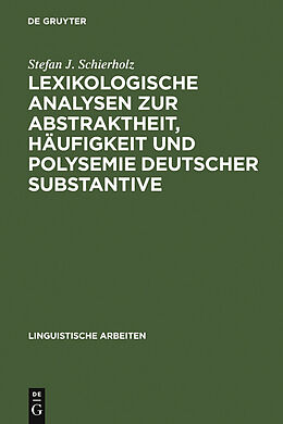 E-Book (pdf) Lexikologische Analysen zur Abstraktheit, Häufigkeit und Polysemie deutscher Substantive von Stefan J. Schierholz