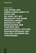 E-Book (pdf) Das Urteil des Oberlandesgerichts Köln vom 28. März 1917 mit Rücksicht auf seine Feststellungen bezüglich der Berechnung der Tantième des Aufsichtsrats von dem Gewinnvortrage und von der Tantième des Vorstandes von Robert Esser