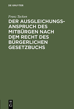 E-Book (pdf) Der Ausgleichungsanspruch des Mitbürgen nach dem Recht des Bürgerlichen Gesetzbuchs von Franz Tacken