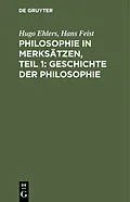 E-Book (pdf) Philosophie in Merksätzen, Teil 1: Geschichte der Philosophie von Hugo Ehlers, Hans Feist