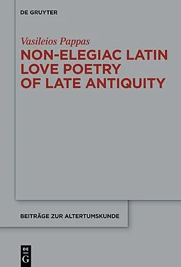 E-Book (pdf) Non-Elegiac Latin Love Poetry of Late Antiquity von Vasileios Pappas