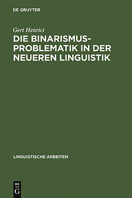E-Book (pdf) Die Binarismus-Problematik in der neueren Linguistik von Gert Henrici