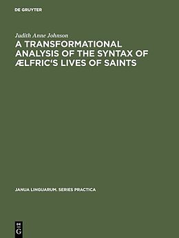 E-Book (pdf) A transformational analysis of the syntax of Ælfric's Lives of saints von Judith Anne Johnson