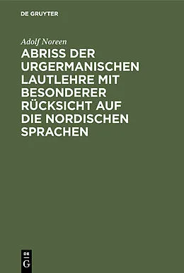 E-Book (pdf) Abriß der urgermanischen Lautlehre mit besonderer Rücksicht auf die nordischen Sprachen von Adolf Noreen
