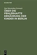 E-Book (pdf) Über die fehlerhafte Ernährung der Kinder in Berlin von Paul Maximilian Zettwach