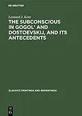 E-Book (pdf) The subconscious in Gogol' and Dostoevskij, and its antecedents von Leonard J. Kent