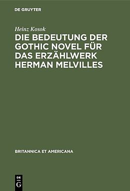 E-Book (pdf) Die Bedeutung der Gothic Novel für das Erzählwerk Herman Melvilles von Heinz Kosok