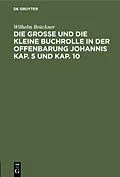 PDF Die große und die kleine Buchrolle in der Offenbarung Johannis Kap. 5 und Kap. 10 von Wilhelm Brückner