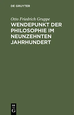 PDF Wendepunkt der Philosophie im neunzehnten Jahrhundert von Otto Friedrich Gruppe