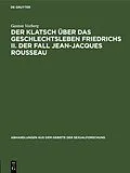 E-Book (pdf) Der Klatsch über das Geschlechtsleben Friedrichs II. Der Fall Jean-Jacques Rousseau von Gaston Vorberg